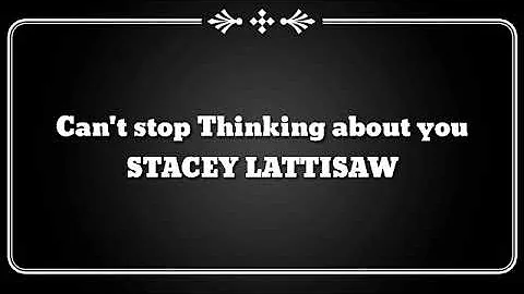 CAN'T STOP THINKING ABOUT YOU - Stacy Lattisaw (LYRICS)