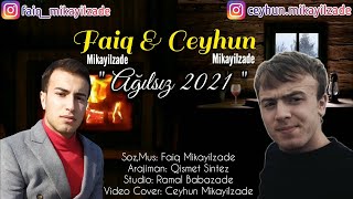 Faiq Mikayilzade ft Ceyhun Mikayilzade | Agilsiz 2021 Resimi