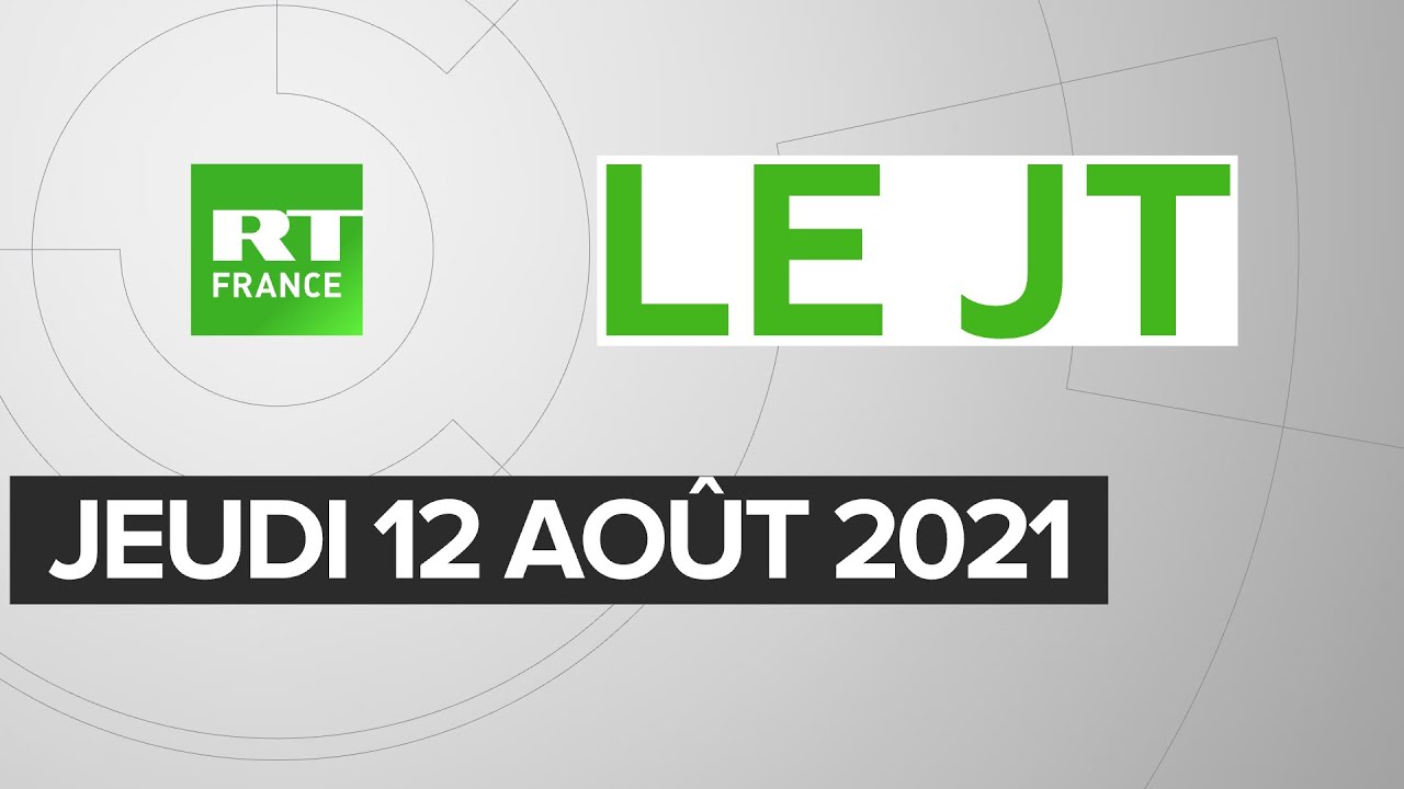 Le JT de RT France – Jeudi 12 août 2021 : Afghanistan, incendies en Algérie, Covid en France