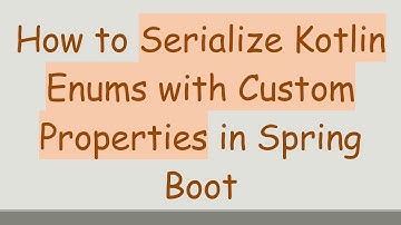 How to Serialize Kotlin Enums with Custom Properties in Spring Boot