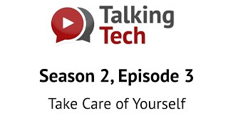 Talking Tech - S2 Episode 3 - Take Care of Yourself