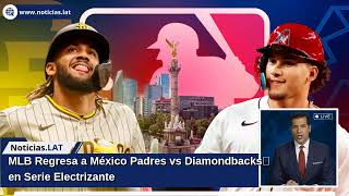 MLB Regresa a México: Padres vs Diamondbacks en Serie Electrizante