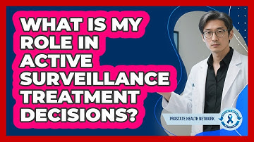 What Is My Role In Active Surveillance Treatment Decisions?