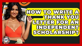 How To Write A Thank You Letter For An Independent Scholarship? - Teenager Guide to Life