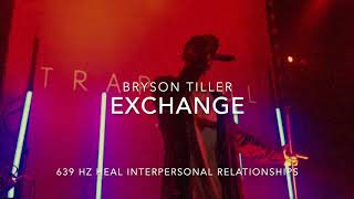 Bryson Tiller - Exchange [639 Hz Heal Interpersonal Relationships]