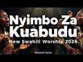 Nyimbo Za Kuabudu New Swahili Worship Collection 2026