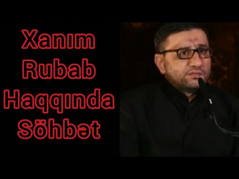 Hacı Şahin Həsənli Xanım Rubab haqqında