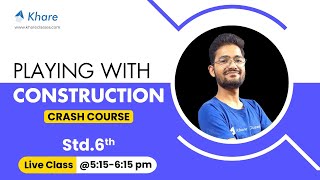 Playing with constructions | Part - 1 | Crash Course | Grade 6