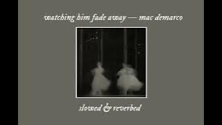 𝐰𝐚𝐭𝐜𝐡𝐢𝐧𝐠 𝐡𝐢𝐦 𝐟𝐚𝐝𝐞 𝐚𝐰𝐚𝐲 𝐛𝐲 𝐦𝐚𝐜 𝐝𝐞𝐦𝐚𝐫𝐜𝐨 ( slowed   reverbed )