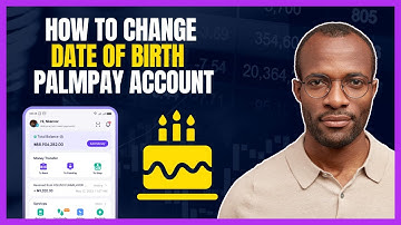 HOW TO CHANGE DATE OF BIRTH ON PALMPAY APP [STEP BY STEP]