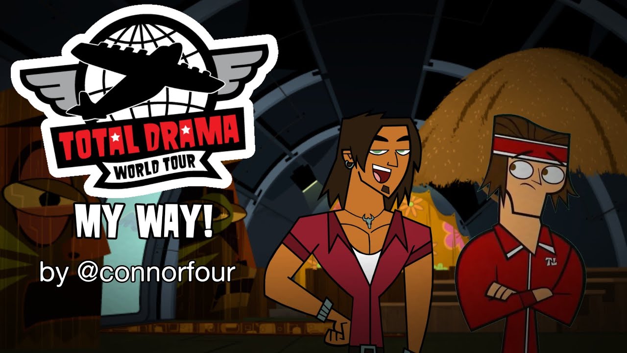 || Total Drama World Tour My Way - Own Cast || the connorfour way ...
