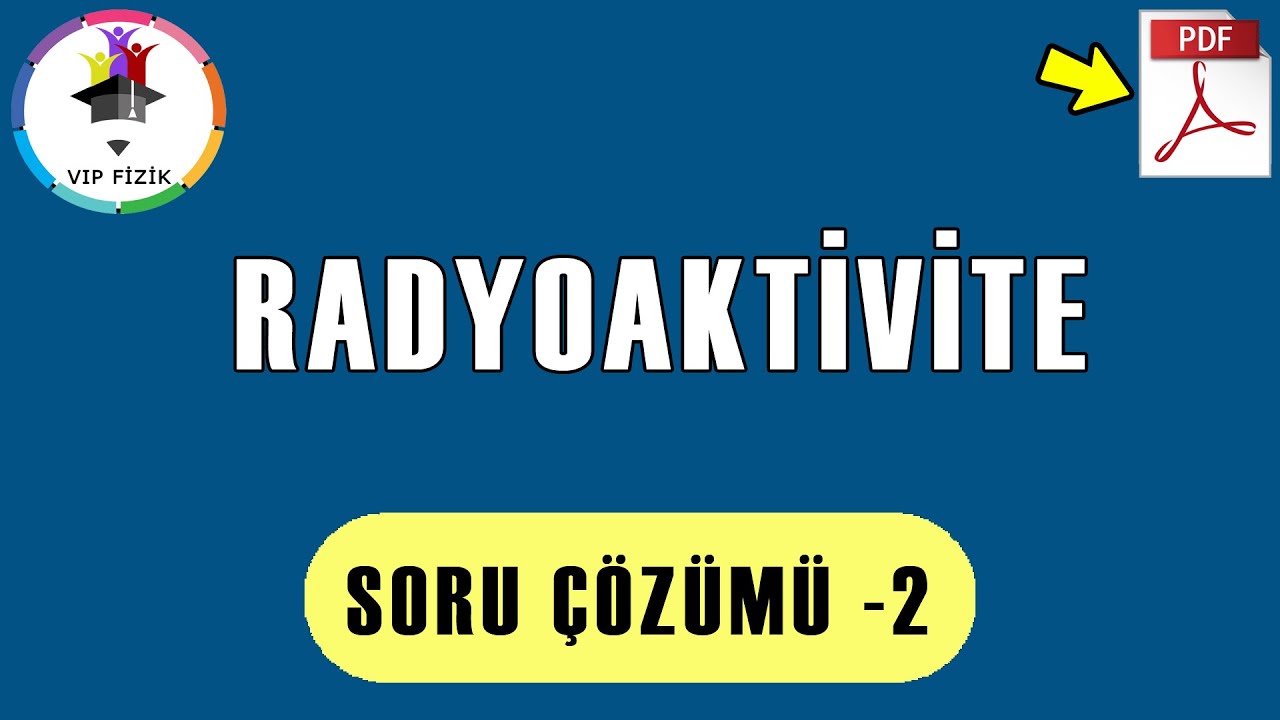 Radyoaktivite Soru Çözümü -2 | PDF | AYT Fizik