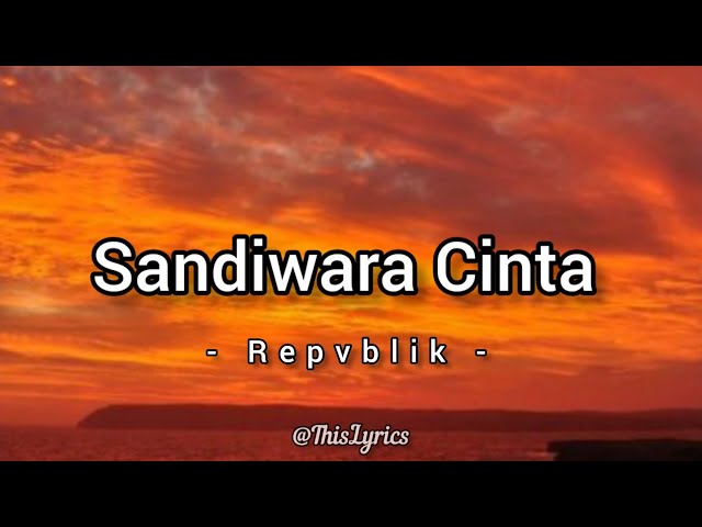 Repvblik - Sandiwara Cinta | Lirik class=