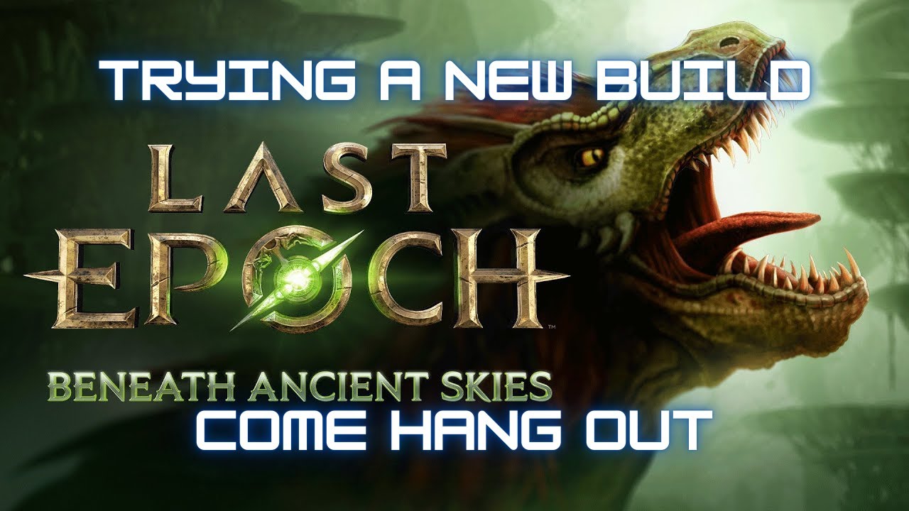 Last Epoch | New Build. Come Hang Out.