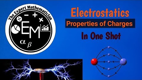 Introduction to Electrostatics| Properties of Charges||The Expert Mathematician||