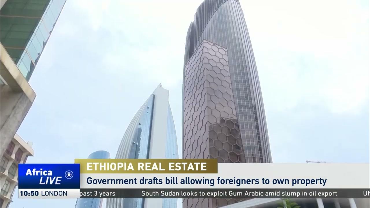 Ethiopia drafts bill to allow foreigners to own property