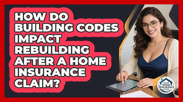 How Do Building Codes Impact Rebuilding After A Home Insurance Claim? - Your Home Insurance Guide