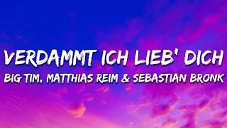 BIG TIM, Matthias Reim, Sebastian Bronk - Verdammt ich lieb dich (Lyrics)