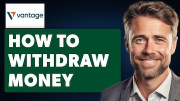 How To Withdraw Money From Vantage (Full 2024 Guide)