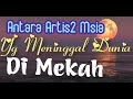 ANTARA ARTIS-ARTIS MALAYSIA YANG MENINGGAL DUNIA DI TANAH SUCI