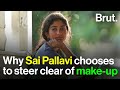 Why Sai Pallavi chooses to steer clear of make-up