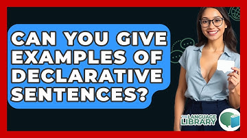 Can You Give Examples Of Declarative Sentences? - The Language Library