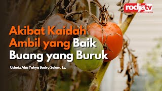 Akibat Kaidah Ambil yang Baik Buang yang Buruk - Ustadz Abu Yahya Badru Salam, Lc.