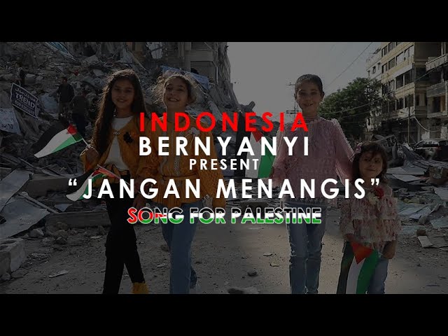 JANGAN MENANGIS - INDONESIA BERNYANYI ( SONG FOR PALESTINE ) class=