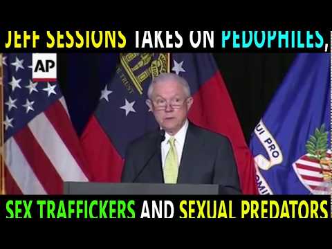 Jeff Sessions Wages War on Pedophiles, Sex Traffickers and Sexual Predators.
