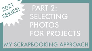 My Scrapbooking Approach, Part 2 -- How I choose photos to scrapbook