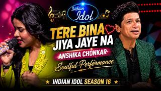 Tere Bina Jiya Jaye Na ❤️ | Anshika Chonkar | Indian Idol Season 16