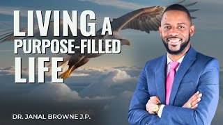 Apostle Dr Janal Browne -   " LIVING A PURPOSE FILLED LIFE "