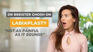 Is Labiaplasty as Painful as it Sounds? | La Jolla Cosmetic's Dr. Diana Breister Ghosh