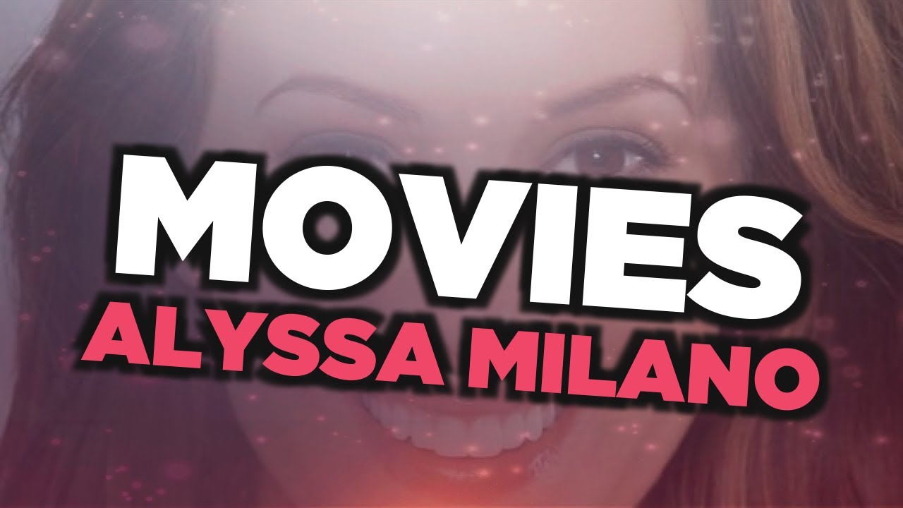 Best Alyssa Milano movies