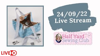 24/09/22 Half Yard Sewing Club live stream