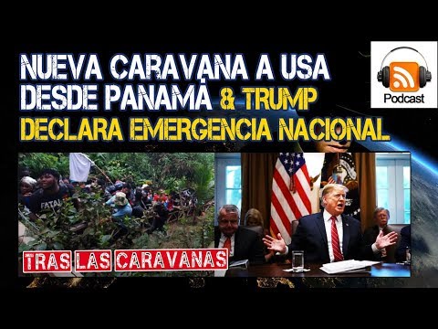 Nueva Caravana a USA desde Panamá & Trump declara Emergencia
