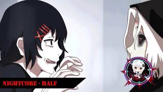 Nightcore - Half [Tokyo Ghoul:re ED]