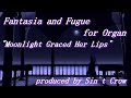 [Organ Music Video] Fantasia and Fugue "Moonlight Graced Her Lips"