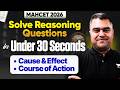 Solve CET Reasoning Questions in Under 30 Seconds I Cause &amp; Effect, Course of Action