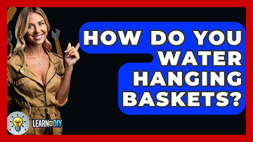 How Do You Water Hanging Baskets? - LearnToDIY360.com