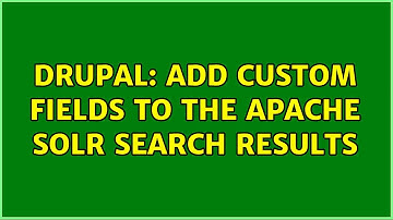 Drupal: Add custom fields to the Apache Solr search results