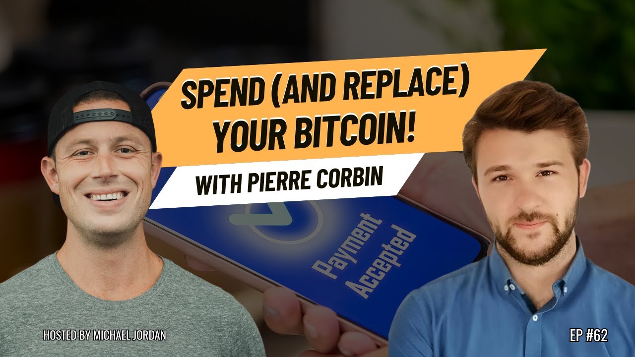 Spend (and Replace) Your Bitcoin! with Pierre Corbin | Ep. #62
