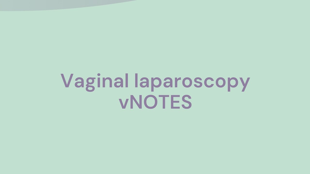 Vaginal laparoscopy vNOTES – gynhealth explains - YouTube