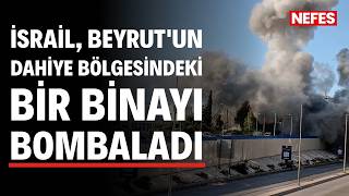 İsrail ordusu Beyrut'un güneyindeki Dahiye bölgesinde bir binayı bombaladı