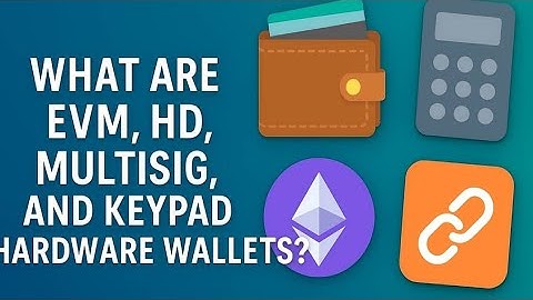 What Are EVM, HD, Multisig, and Keypad Hardware Wallets?