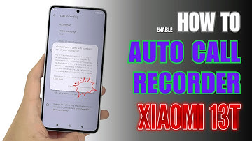 How to Enable Call Recorder on Xiaomi 13T