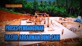 VIDEO DUKOMENTER PROSES PEMBANGUNAN MASJID ARRAHMAN BUMI SARI