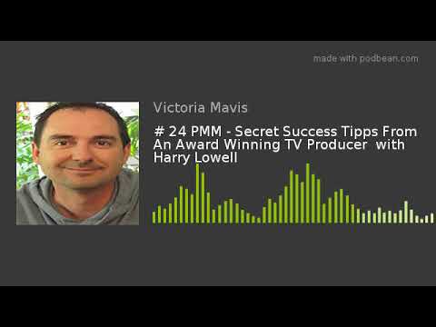 Secret Success Tipps From An Award Winning TV Producer  with Harry Lowell