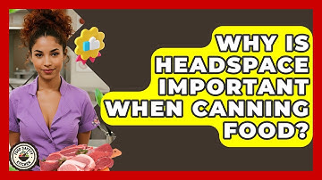 Why Is Headspace Important When Canning Food? - Food Safety Kitchen