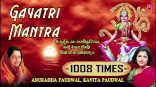 Gayatri Mantra 1008 Times: गायत्री मंत्र | ANURADHA PAUDWAL, KAVITA PAUDWAL | OM Bhoor Bhuvaha Swaha